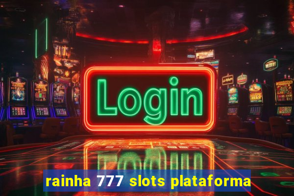 rainha 777 slots plataforma